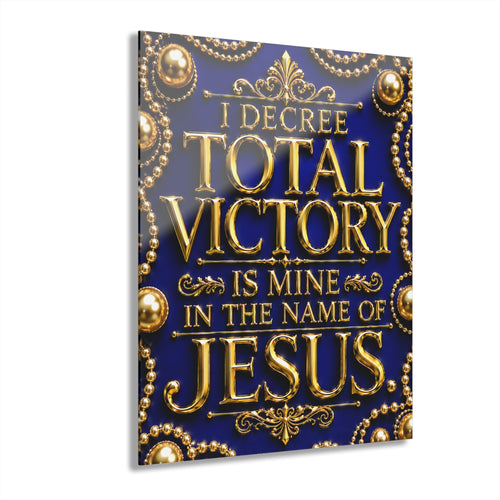 Acrylic Print - "I Decree Total Victory Is Mine in the Name of Jesus" (Religious Wall Art)