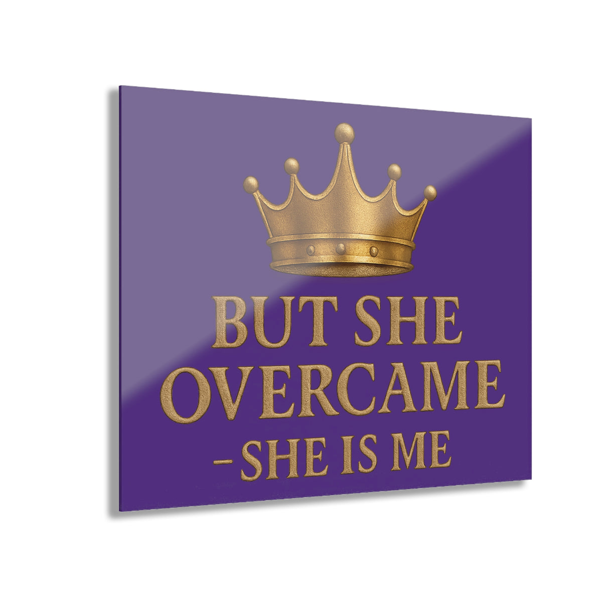 Acrylic Print — “But She Overcame — She Is Me” Motivational Wall Art