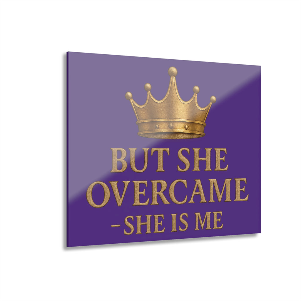 Acrylic Print — “But She Overcame — She Is Me” Motivational Wall Art