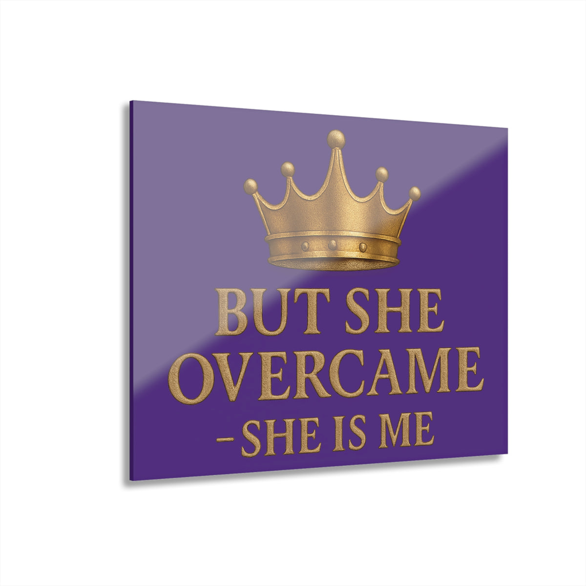 Acrylic Print — “But She Overcame — She Is Me” Motivational Wall Art